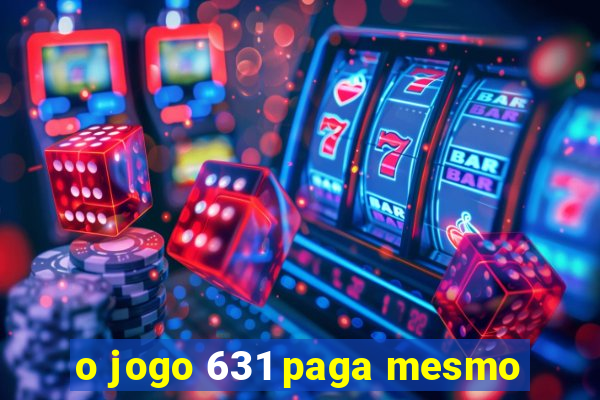 o jogo 631 paga mesmo